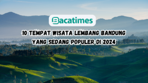 10 Tempat Wisata Lembang Bandung yang Sedang Populer di 2024 www.bacatimes.com
