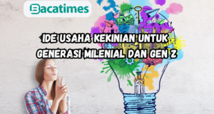 Ide Usaha Kekinian untuk Generasi Milenial dan Gen Z www.bacatimes.com