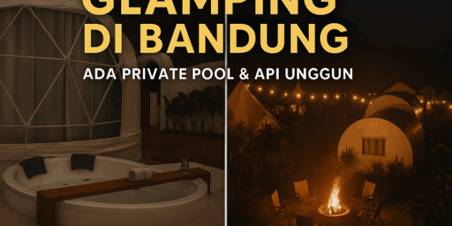 2 Glamping di Bandung Paling Asyik Buat Healing Ada Api Unggun, Private Pool, dan Jacuzzi! bacatimes