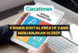 5 Bisnis Digital Kreatif yang Menjanjikan di 2025 www.bacatimes.com
