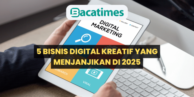 5 Bisnis Digital Kreatif yang Menjanjikan di 2025 www.bacatimes.com