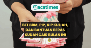 BLT BBM, PIP, KIP Kuliah, dan Bantuan Beras Sudah Cair Bulan Ini, Berikut Daftar Lengkapnya www.bacatimes.com