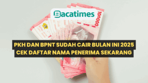 PKH dan BPNT Sudah Cair Bulan Ini 2025, Cek Daftar Nama Penerima Sekarang www.bacatimes.com
