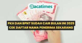 PKH dan BPNT Sudah Cair Bulan Ini 2025, Cek Daftar Nama Penerima Sekarang www.bacatimes.com