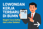 Lowongan Kerja Terbaru di BUMN Begini Cara Daftar dan Lolos Seleksi bacatimes.com 1