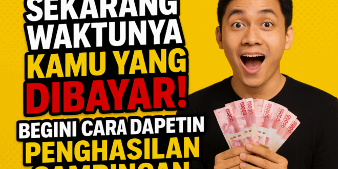 Sekarang Waktunya Kamu yang Dibayar Begini Cara Dapetin Penghasilan Sampingan bacatimes