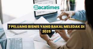 7 Peluang Bisnis yang Bakal Meledak di 2025 www.bacatimes.com